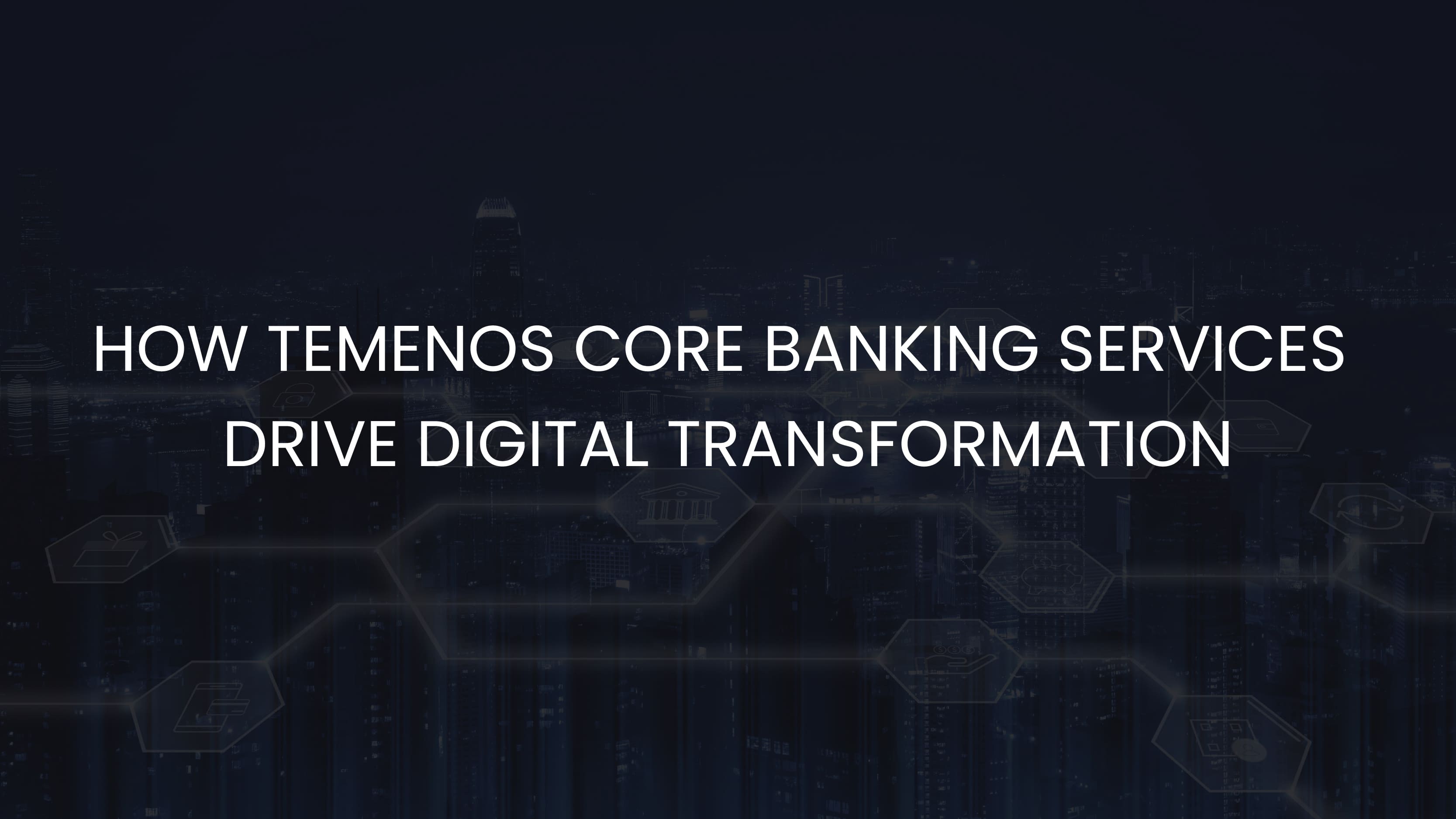 How Temenos Core Banking Services Drive Digital Transformation Image