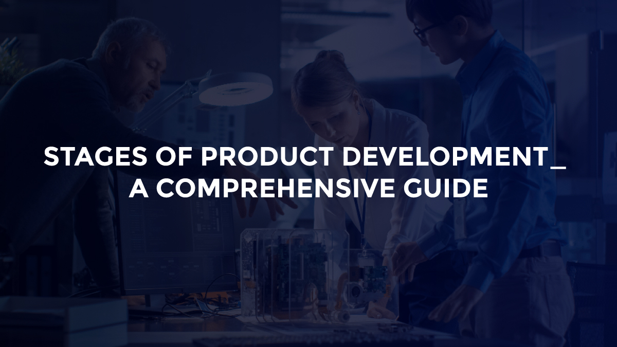 Stages Of Product Development - Blog Featured Image