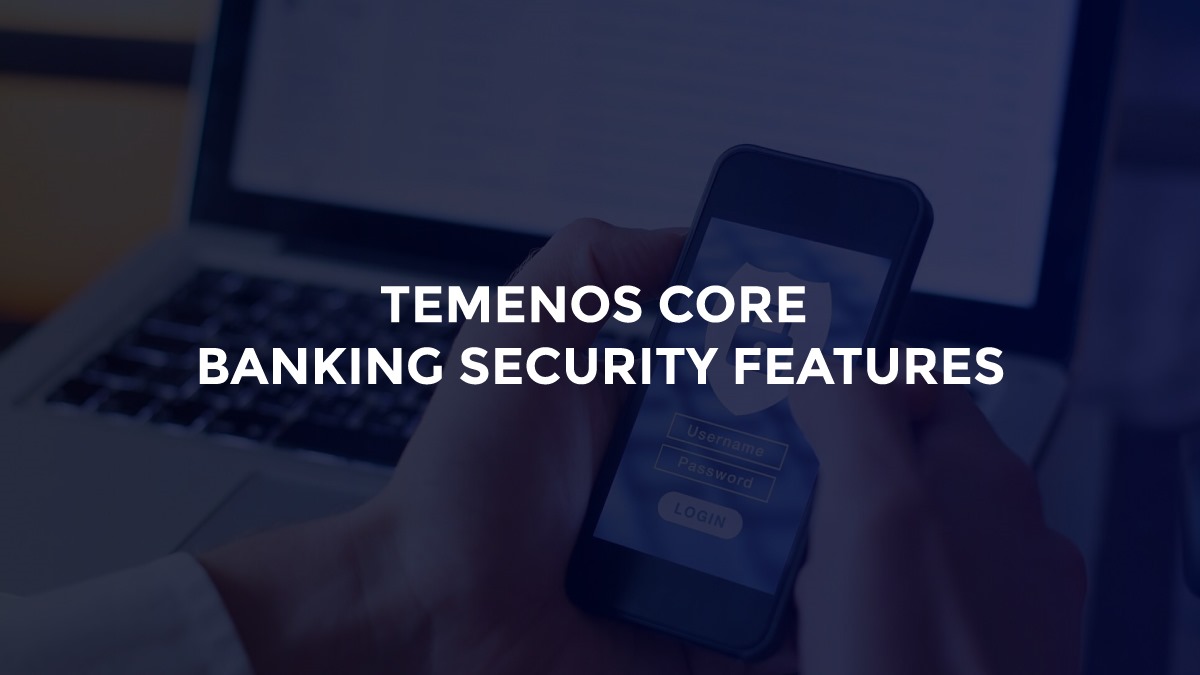 Temenos Core Banking Security Features - Blog Featured Image